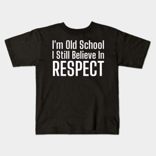 I'm Old School I Still Believe In Respect-Motivational Quote Kids T-Shirt